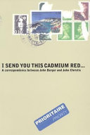 I send you this cadmium red -- : a correspondence between John Berger and John Christie /