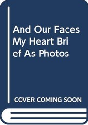 And our faces, my heart, brief as photos /