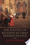 The politics of religion in early modern France /