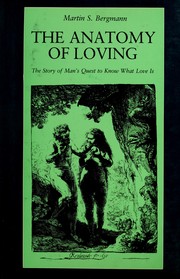 The anatomy of loving : the story of man's quest to know what love is /