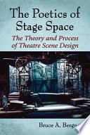 The poetics of stage space : the theory and process of theatre scene design /