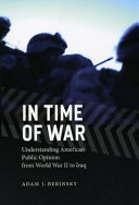 In time of war : understanding American public opinion from World War II to Iraq /