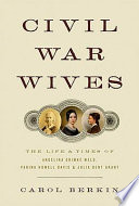 Civil War wives : the lives and times of Angelina Grimké Weld, Varina Howell Davis, and Julia Dent Grant /
