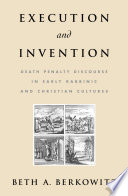 Execution and invention : death penalty discourse in early Rabbinic and Christian cultures /