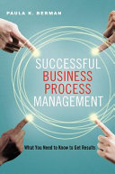 Successful business process management : what you need to know to get results /
