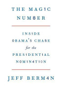 The magic number : inside Obama's chase for the presidential nomination /