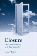 Closure : the rush to end grief and what it costs us /