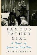 Famous father girl : a memoir of growing up Bernstein /