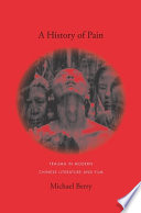 A history of pain : trauma in modern Chinese literature and film /