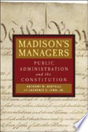 Madison's managers : public administration and the Constitution /