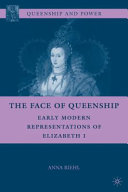 The face of queenship : early modern representations of Elizabeth I /