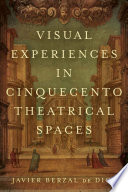 Visual Experiences in Cinquecento Theatrical Spaces /