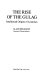 The rise of the Gulag : intellectual origins of Leninism /