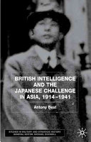 British intelligence and the Japanese challenge in Asia, 1914-1941 /