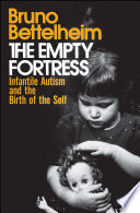 The empty fortress : infantile autism and the birth of the self /