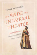 This wide and universal theater : Shakespeare in performance, then and now /