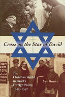 Cross on the star of David : the Christian world in Israel's foreign policy, 1948-1967 /