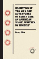 Narrative of the life and adventures of Henry Bibb, an American slave, written by himself /