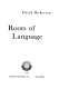 Roots of language /