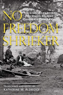 No freedom shrieker : the Civil War letters of Union soldier Charles Freeman Biddlecom, 147th Regiment New York State Volunteer Infantry /