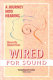 Wired for sound : a journey into hearing /