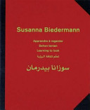 Susanna Biedermann = Sūzānā Bīdirmān : apprendre à regarder : Sehen lernen : learning to look : Taʻallum thaqāfat al-ruʼyah.