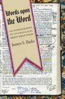 Words upon the Word : an ethnography of evangelical group Bible study /
