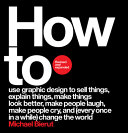 How to use graphic design to sell things, explain things, make things look better, make people laugh, make people cry, and (every once in a while) change the world /