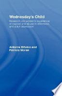 Wednesday's child : research into women's experience of neglect and abuse in childhood and adult depression /