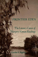 Frontier Eden : the literary career of Marjorie Kinnan Rawlings /