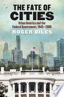 The fate of cities : urban America and the federal government, 1945-2000 /