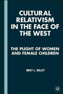 Cultural relativism in the face of the West : the plight of women and children /