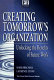 Creating tomorrow's organization : unlocking the benefits of future work /