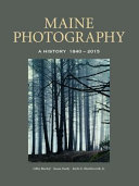 Maine photography : a history, 1840-2015 /