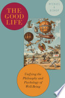 The good life : unifying the philosophy and psychology of well-being /