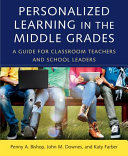 Personalized learning in the middle grades : a guide for classroom teachers and school leaders /