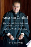 American original : the life and constitution of Supreme Court Justice Antonin Scalia /