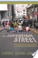 The sovereign street : making revolution in urban Bolivia /