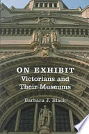 On exhibit : Victorians and their museums /