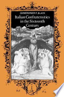 Italian confraternities in the sixteenth century /