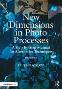 New dimensions in photo processes : a step-by-step manual for alternative techniques /