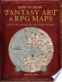 How to draw fantasy art and RPG maps : step-by step cartography for gamers and fans /
