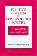 Politics and form in postmodern poetry : OHara, Bishop, Ashbery, and Merrill /