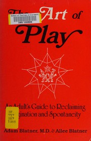The art of play : an adult's guide to reclaiming imagination and spontaneity /
