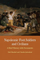 Napoleonic Foot Soldiers and Civilians : A Brief History with Documents /