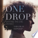 One drop : shifting the lens on race /