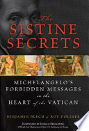 The Sistine secrets : Michelangelo's forbidden messages in the heart of the Vatican /
