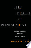 The death of punishment : searching for justice among the worst of the worst /