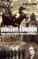 Violent London : 2000 years of riots, rebels, and revolts /