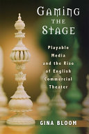 Gaming the stage : playable media and the rise of English commercial theater /